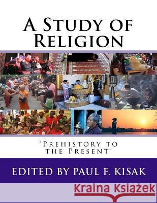 A Study of Religion: 'Prehistory to the Present' Kisak, Paul F. 9781517111502 Createspace - książka