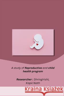 A study of Reproductive and child health program Shringirishi Kapil Nath R 9781805454625 Independent Author - książka