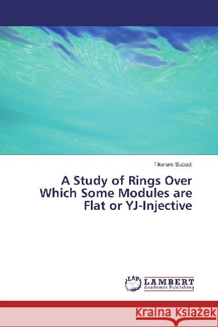 A Study of Rings Over Which Some Modules are Flat or YJ-Injective Subedi, Tikaram 9783330062948 LAP Lambert Academic Publishing - książka