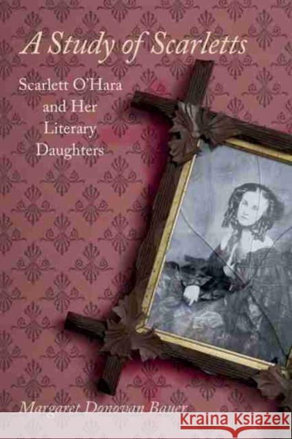A Study of Scarletts: Scarlett O'Hara and Her Literary Daughters Margaret D. Bauer 9781611173734 University of South Carolina Press - książka