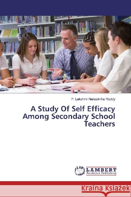 A Study Of Self Efficacy Among Secondary School Teachers Lakshmi Narasimha Reddy, P. 9783330084797 LAP Lambert Academic Publishing - książka