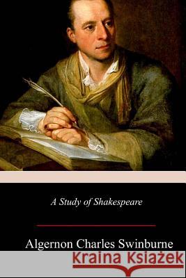 A Study of Shakespeare Algernon Charles Swinburne 9781981426805 Createspace Independent Publishing Platform - książka