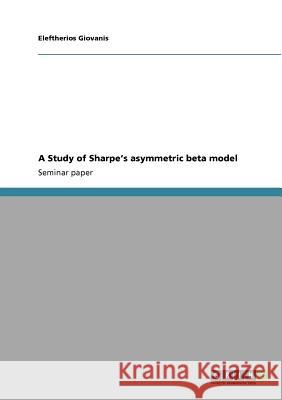 A Study of Sharpe's asymmetric beta model Eleftherios Giovanis 9783640622993 Grin Verlag - książka