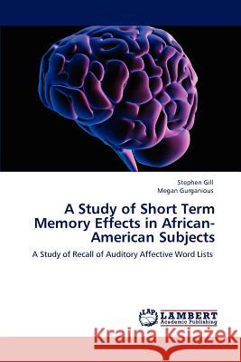A Study of Short Term Memory Effects in African-American Subjects Stephen Gill Megan Gurganious  9783846593462 LAP Lambert Academic Publishing AG & Co KG - książka