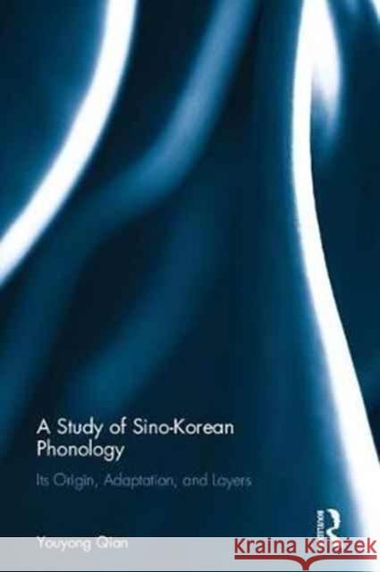 A Study of Sino-Korean Phonology: Its Origin, Adaptation and Layers Youyong Qian 9781138241640 Routledge - książka