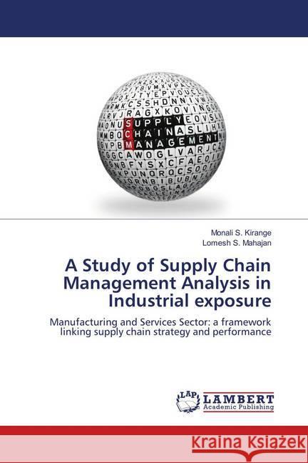 A Study of Supply Chain Management Analysis in Industrial exposure : Manufacturing and Services Sector: a framework linking supply chain strategy and performance Kirange, Monali S.; Mahajan, Lomesh S. 9783330033221 LAP Lambert Academic Publishing - książka