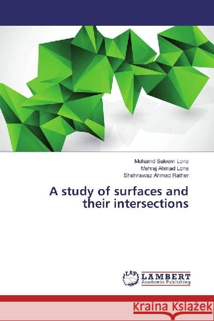 A study of surfaces and their intersections Lone, Mohamd Saleem; Lone, Mehraj Ahmad; Rather, Shahnawaz Ahmad 9786202026017 LAP Lambert Academic Publishing - książka