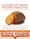 A Study of Sweet Potato Varieties: with Special Reference to Their Canning Quality Chambers, Roger 9781983828805 Createspace Independent Publishing Platform