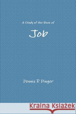 A Study of the Book of Job Dennis Dinger 9781329595743 Lulu.com - książka