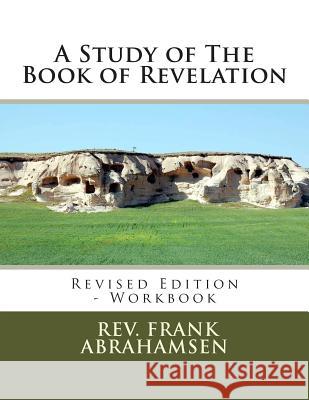 A Study of The Book of Revelation: Revised Edition - Workbook Abrahamsen, Frank 9781492367703 Createspace Independent Publishing Platform - książka