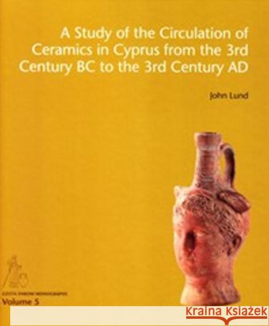 A Study of the Circulation of Ceramics in Cyprus from the 3rd Century BC to the 3rd Century Ad John Lund 9788771244502 Aarhus Universitetsforlag - książka