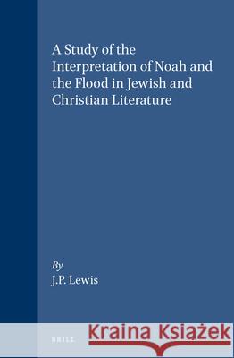 A Study of the Interpretation of Noah and the Flood in Jewish and Christian Literature J. Patrick Lewis 9789004054981 Brill Academic Publishers - książka