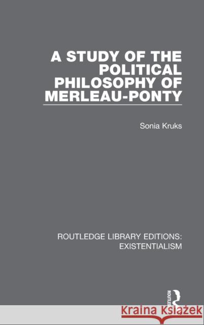 A Study of the Political Philosophy of Merleau-Ponty Sonia Kruks 9780367111021 Routledge - książka