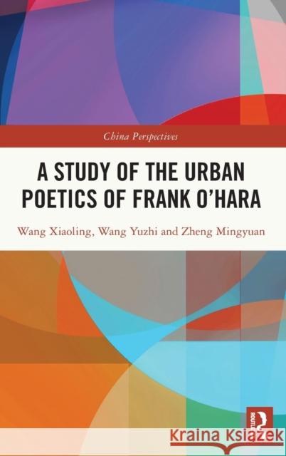 A Study of the Urban Poetics of Frank O'Hara Wang Xiaoling Huachu Liu Wang Yuzhi 9781032267425 Routledge - książka