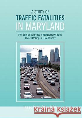 A Study of Traffic Fatalities in Maryland Isaac Bsc Mba Vodi 9781453503539 Xlibris Corporation - książka