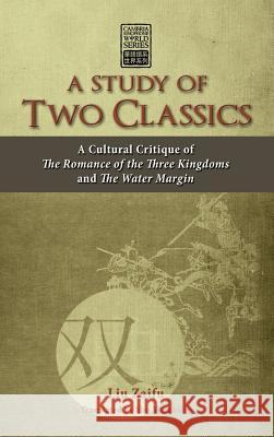 A Study of Two Classics: A Cultural Critique of the Romance of the Three Kingdoms and the Water Margin Liu, Zaifu 9781604978278 Cambria Press - książka