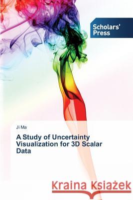 A Study of Uncertainty Visualization for 3D Scalar Data Ma Ji   9783639669855 Scholars' Press - książka