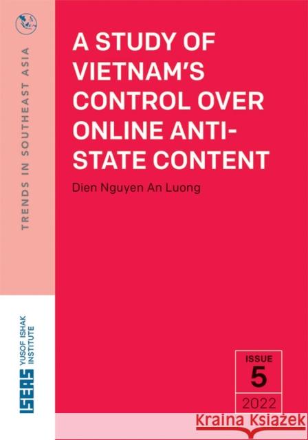 A Study of Vietnam's Control Over Online Anti-State Content Dien Nguyen An Luong 9789815011432 ISEAS - książka