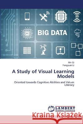 A Study of Visual Learning Models Qi, Bin, Li, Fangyuan 9786206147985 LAP Lambert Academic Publishing - książka