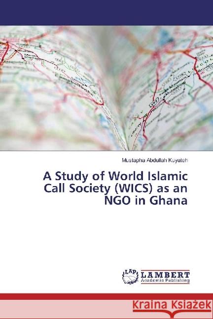 A Study of World Islamic Call Society (WICS) as an NGO in Ghana Abdullah Kuyateh, Mustapha 9783330350434 LAP Lambert Academic Publishing - książka