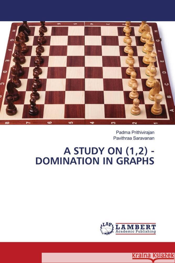 A STUDY ON (1,2) - DOMINATION IN GRAPHS Prithivirajan, Padma, Saravanan, Pavithraa 9786204740966 LAP Lambert Academic Publishing - książka