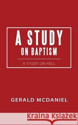 A Study on Baptism: A Study on Hell Gerald McDaniel 9781512729351 WestBow Press - książka