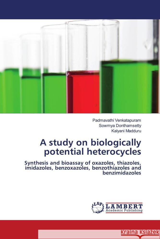 A study on biologically potential heterocycles Venkatapuram, Padmavathi, Donthamsetty, Sowmya, Madduru, Kalyani 9783659823770 LAP Lambert Academic Publishing - książka