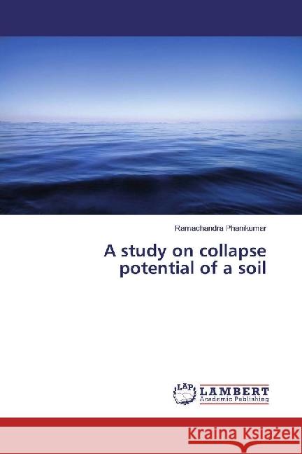 A study on collapse potential of a soil Phanikumar, Ramachandra 9783330344914 LAP Lambert Academic Publishing - książka