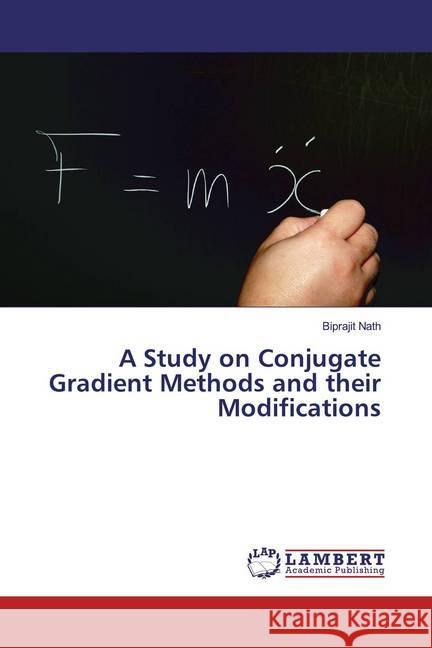 A Study on Conjugate Gradient Methods and their Modifications Nath, Biprajit 9786200230461 LAP Lambert Academic Publishing - książka