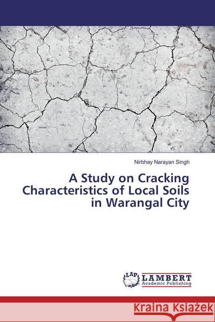 A Study on Cracking Characteristics of Local Soils in Warangal City Narayan Singh, Nirbhay 9786134933919 LAP Lambert Academic Publishing - książka