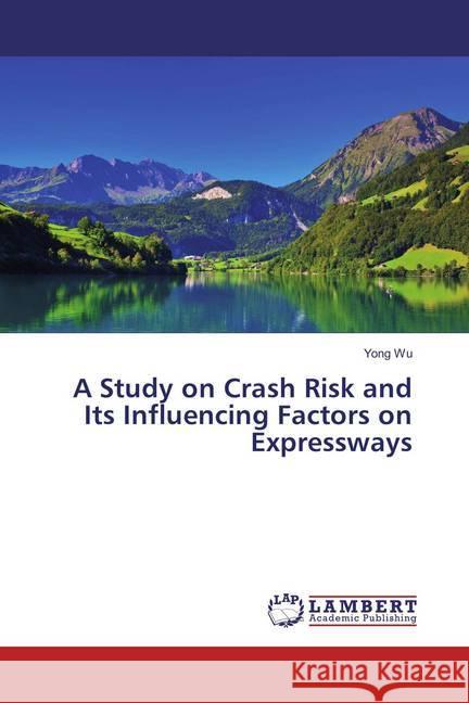 A Study on Crash Risk and Its Influencing Factors on Expressways Wu, Yong 9783659828645 LAP Lambert Academic Publishing - książka