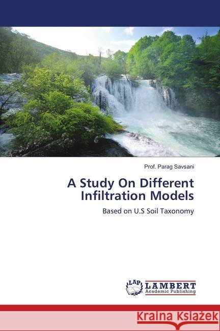 A Study On Different Infiltration Models : Based on U.S Soil Taxonomy Savsani, Prof. Parag 9786139829361 LAP Lambert Academic Publishing - książka