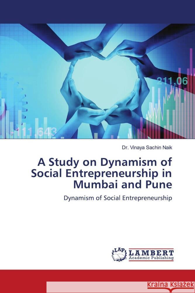 A Study on Dynamism of Social Entrepreneurship in Mumbai and Pune Vinaya Sachin Naik 9786207464890 LAP Lambert Academic Publishing - książka