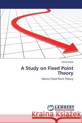 A Study on Fixed Point Theory Vishal Gupta 9783659145063 LAP Lambert Academic Publishing - książka