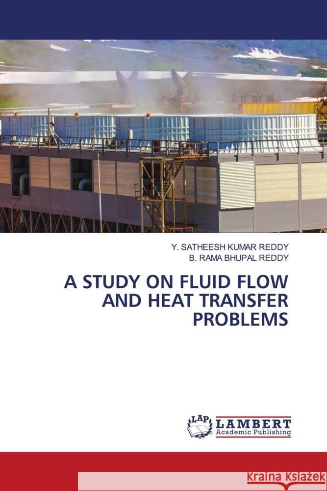 A STUDY ON FLUID FLOW AND HEAT TRANSFER PROBLEMS REDDY, Y. SATHEESH KUMAR, REDDY, B. RAMA BHUPAL 9786206784661 LAP Lambert Academic Publishing - książka