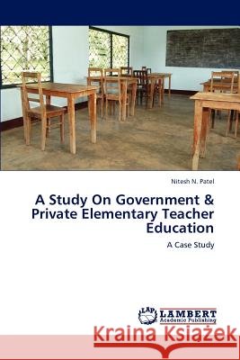 A Study on Government & Private Elementary Teacher Education Patel Nitesh N 9783659293757 LAP Lambert Academic Publishing - książka