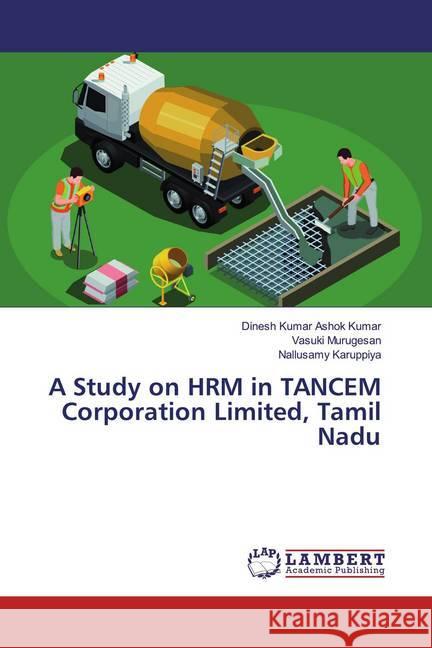 A Study on HRM in TANCEM Corporation Limited, Tamil Nadu Ashok Kumar, Dinesh Kumar; Murugesan, Vasuki; Karuppiya, Nallusamy 9786200287144 LAP Lambert Academic Publishing - książka