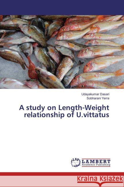 A study on Length-Weight relationship of U.vittatus Dasari, Udayakumar; Yerra, Sobharani 9783659639340 LAP Lambert Academic Publishing - książka