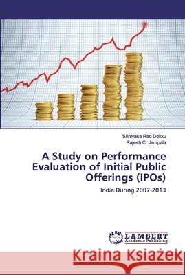 A Study on Performance Evaluation of Initial Public Offerings (IPOs) Dokku, Srinivasa Rao 9786138387305 LAP Lambert Academic Publishing - książka