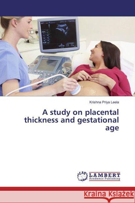 A study on placental thickness and gestational age Leela, Krishna Priya 9783659831768 LAP Lambert Academic Publishing - książka