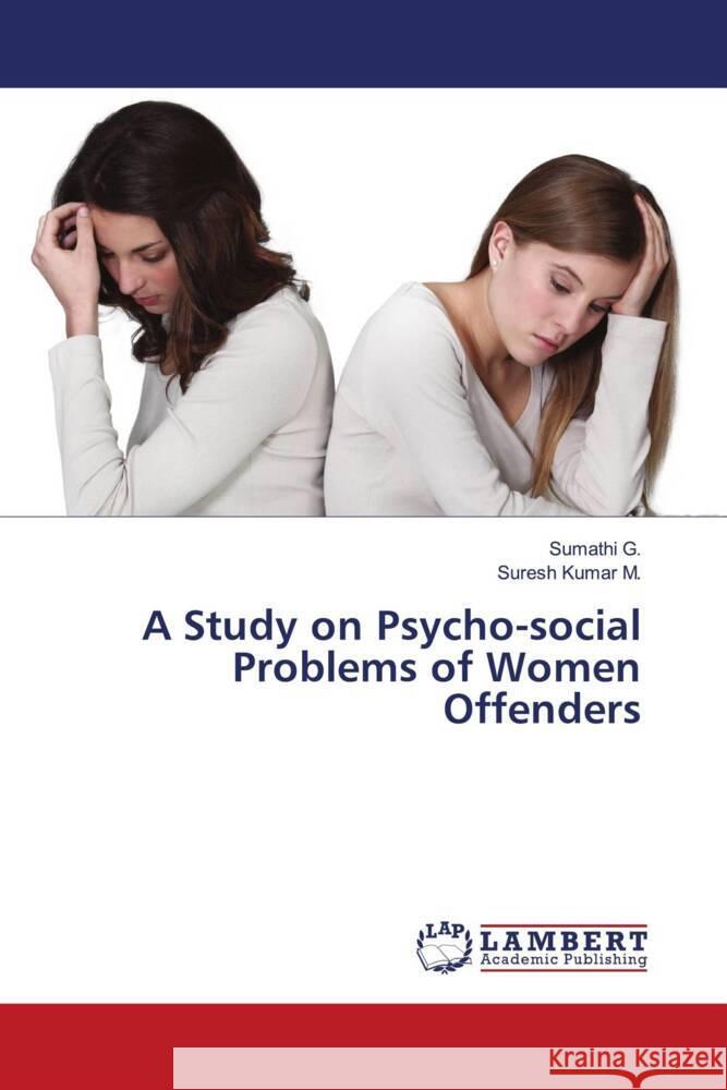 A Study on Psycho-social Problems of Women Offenders G., Sumathi, M., Suresh Kumar 9786205527191 LAP Lambert Academic Publishing - książka