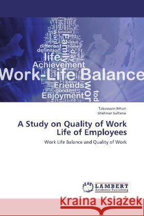 A Study on Quality of Work Life of Employees : Work Life Balance and Quality of Work Jehan, Tabassum; Sultana, Shahnaz 9783659119767 LAP Lambert Academic Publishing - książka
