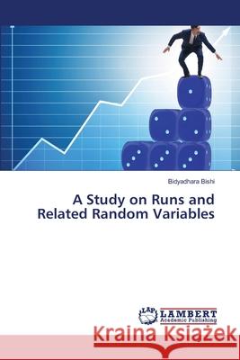 A Study on Runs and Related Random Variables Bishi, Bidyadhara 9786139846986 LAP Lambert Academic Publishing - książka