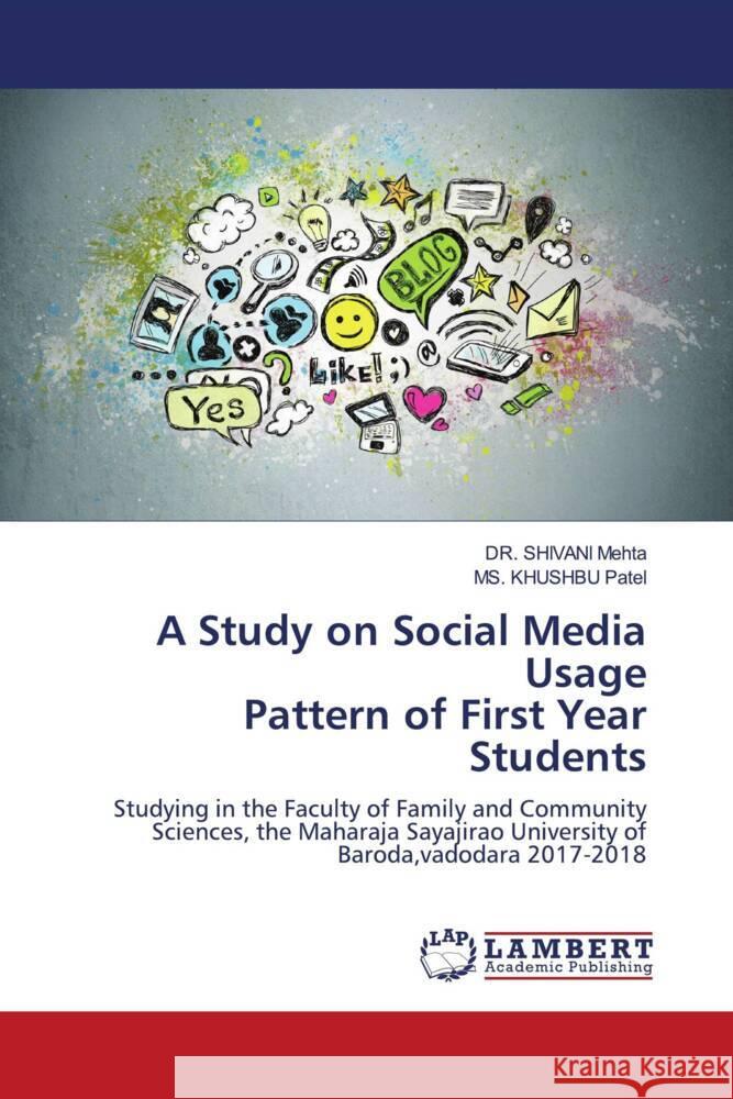 A Study on Social Media Usage Pattern of First Year Students Mehta, DR. SHIVANI, Patel, MS. KHUSHBU 9786204984322 LAP Lambert Academic Publishing - książka