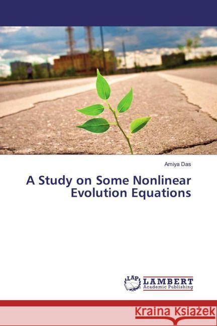 A Study on Some Nonlinear Evolution Equations Das, Amiya 9783659956232 LAP Lambert Academic Publishing - książka