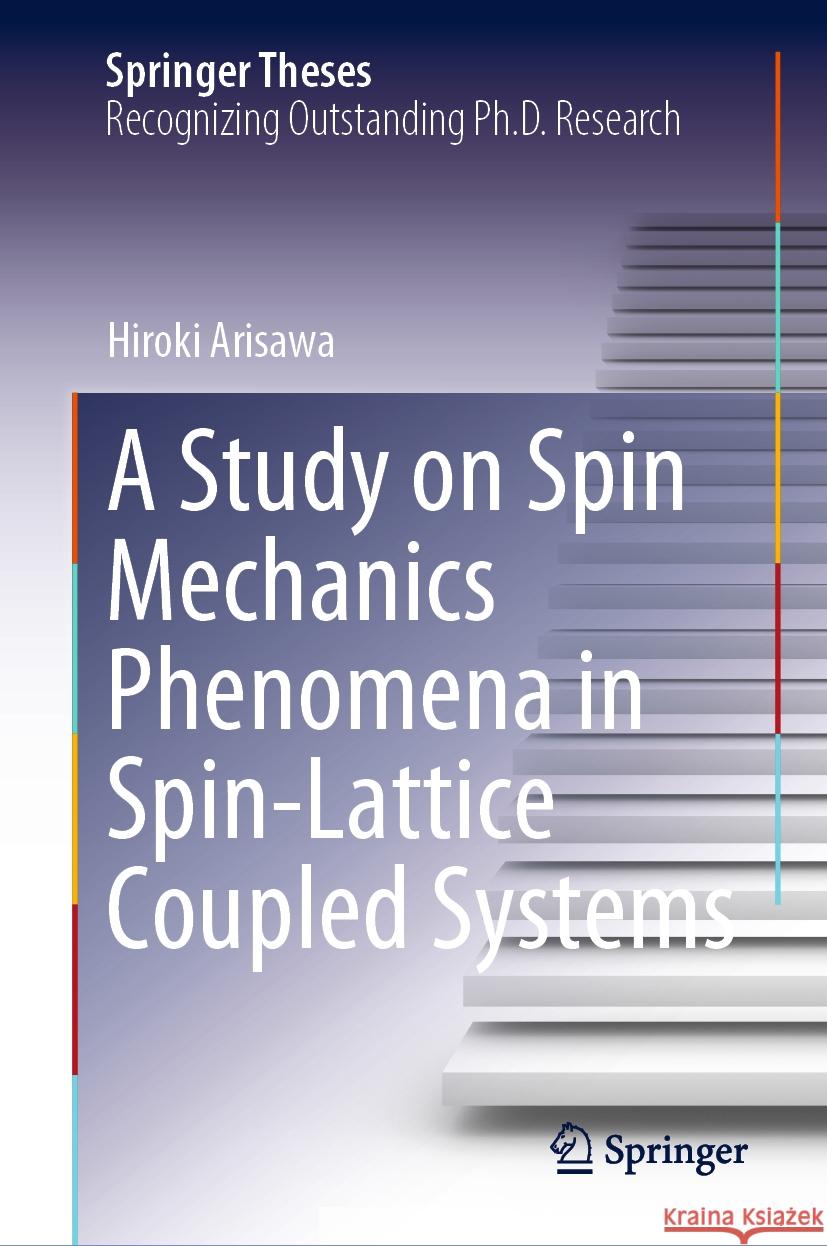 A Study on Spin Mechanics Phenomena in Spin-Lattice Coupled Systems Hiroki Arisawa 9789819786411 Springer Verlag, Singapore - książka