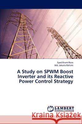A Study on Spwm Boost Inverter and Its Reactive Power Control Strategy Reza Syed Enam, Rahimi MD Jakaria 9783659314681 LAP Lambert Academic Publishing - książka