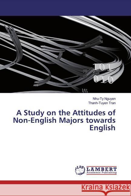 A Study on the Attitudes of Non-English Majors towards English Nguyen, Nhu-Ty; Tran, Thanh-Tuyen 9786139918751 LAP Lambert Academic Publishing - książka