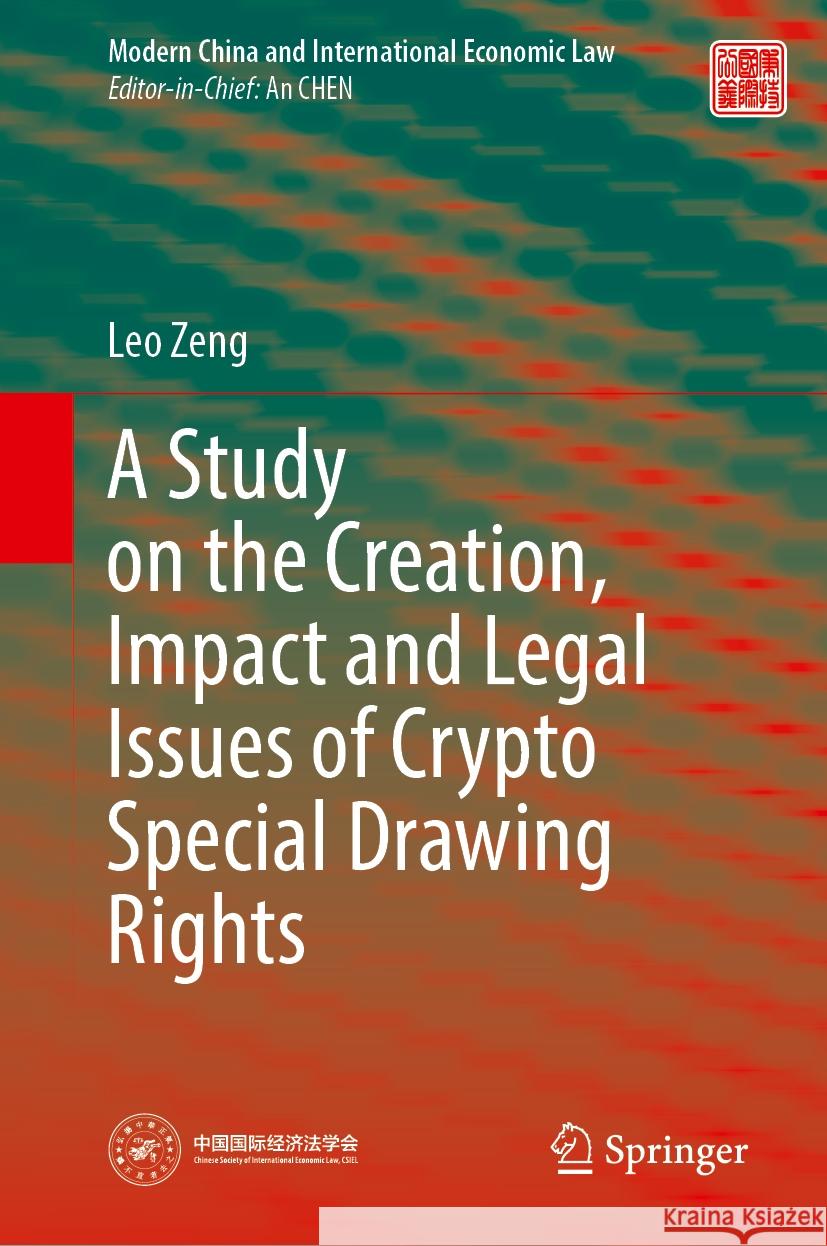 A Study on the Creation, Impact and Legal Issues of Crypto Special Drawing Rights Leo Zeng 9789819999743 Springer - książka