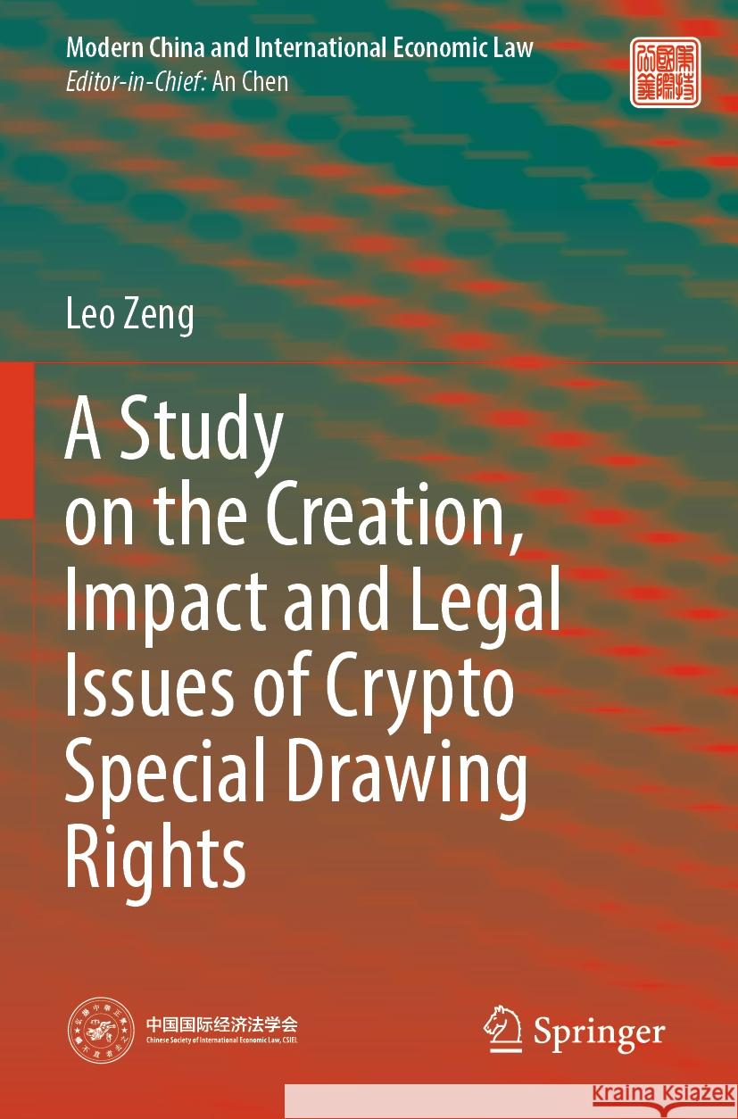 A Study on the Creation, Impact and Legal Issues of Crypto Special Drawing Rights Leo Zeng 9789819999774 Springer Nature Singapore - książka